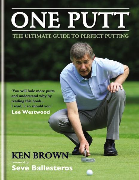 Cover for Ken Brown · One Putt: The ultimate guide to perfect putting (Hardcover Book) (2015)