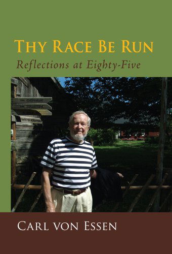 Cover for Carl Fran Von Essen · Thy Race Be Run: Reflections at Eighty-five (Hardcover Book) (2011)