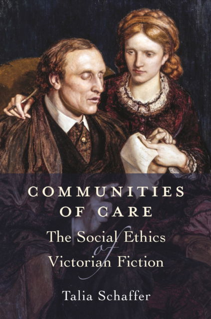 Cover for Talia Schaffer · Communities of Care: The Social Ethics of Victorian Fiction (Paperback Book) (2025)
