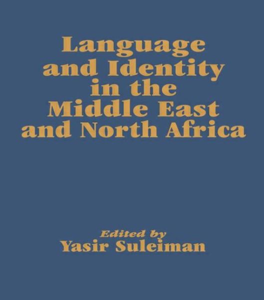 Language and Identity in the Middle East and North Africa - Yasir Suleiman - Books - Taylor & Francis Ltd - 9780700704101 - April 11, 1996