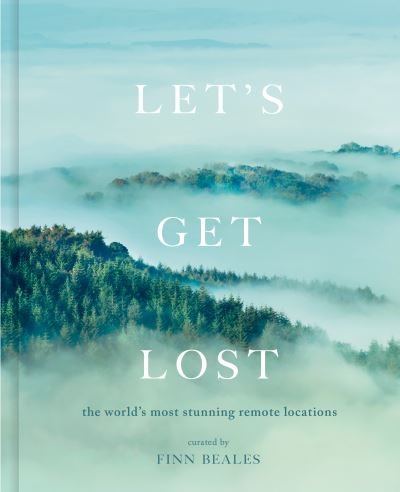 Cover for Finn Beales · Let's Get Lost: the world's most stunning remote locations (Hardcover bog) (2021)