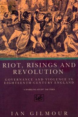 Cover for Ian Gilmour · Riots, Rising And Revolution: Governance and Violence in Eighteenth Century England (Paperback Book) (1993)