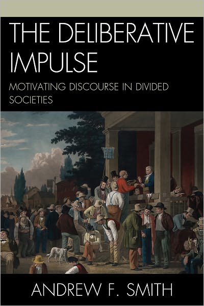 Cover for Andrew F. Smith · The Deliberative Impulse: Motivating Discourse in Divided Societies (Paperback Book) (2011)