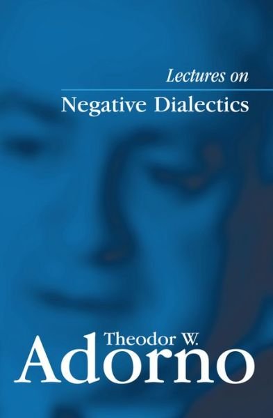 Lectures on Negative Dialectics: Fragments of a Lecture Course 1965/1966 - Adorno, Theodor W. (Frankfurt School) - Böcker - John Wiley and Sons Ltd - 9780745635101 - 1 augusti 2008