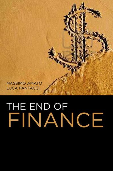 Cover for Amato, Massimo (Bocconi University) · The End of Finance (Hardcover Book) (2011)