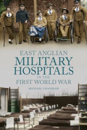 Cover for Michael Chandler · East Anglian Military Hospitals in the First World War (Paperback Book) (2016)