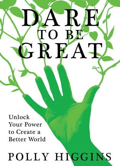 Cover for Polly Higgins · Dare To Be Great: Unlock Your Power to Create a Better World (Paperback Book) (2020)