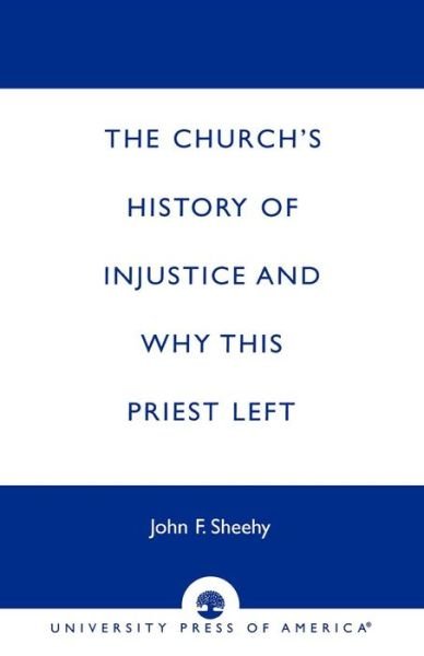Cover for John F. Sheehy · The Church's History of Injustice and Why this Priest Left (Paperback Book) (1999)