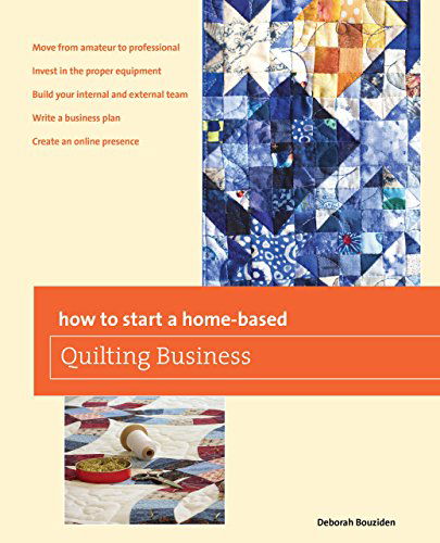 How to Start a Home-based Quilting Business - Home-Based Business Series - Deborah Bouziden - Books - Business & Professional Publishing - 9780762788101 - December 17, 2013