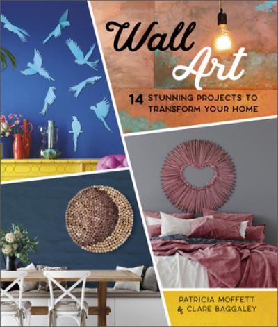 Wall Art: 14 Stunning Feature Wall Projects to Transform Your Home - Patricia Moffett - Książki - Schiffer Publishing Ltd - 9780764362101 - 26 października 2021