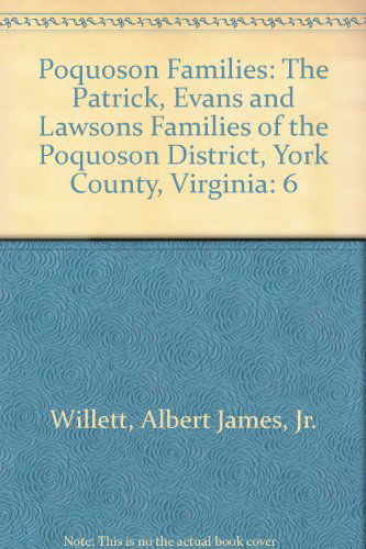 Cover for Albert James Willett Jr · Poquoson Families, Volume Vi: the Patrick, Evans and Lawsons Families of the Poquoson District, York County, Virginia (Hardcover Book) (2009)