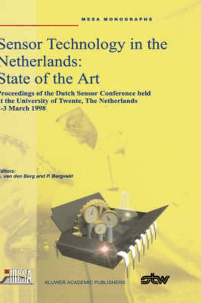 A Van den Berg · Sensor Technology in the Netherlands: State of the Art: Proceedings of the Dutch Sensor Conference held at the University of Twente, The Netherlands, 2-3 March 1998 (Hardcover Book) [1998 edition] (1998)