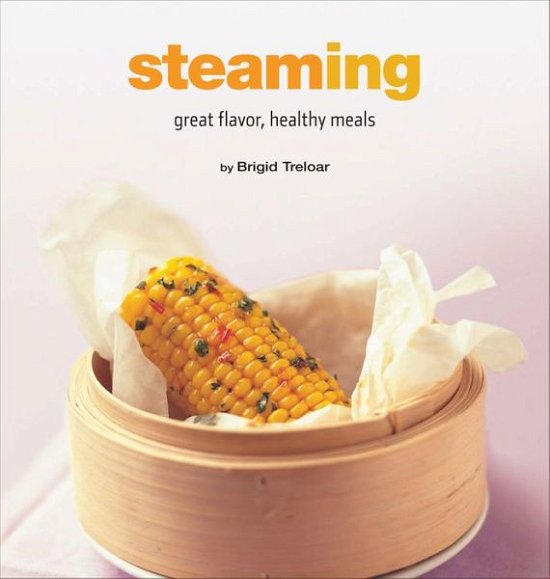 Cover for Brigid Treloar · Steaming: Great Flavor, Healthy Meals - Healthy Cooking Series (Hardcover bog) (2018)
