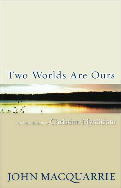 Two Worlds Are Ours: an Introduction to Christian Mysticism - John Macquarrie - Libros - Fortress Press - 9780800637101 - 2005