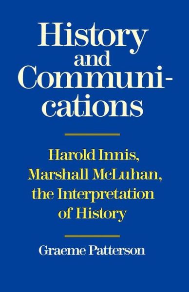 Graeme Patterson · History and Communications: Harold Innis, Marshall McLuhan, the Interpretation of History - Heritage (Paperback Book) (1990)