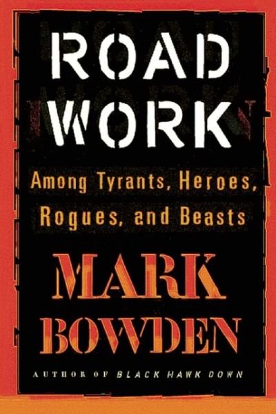 Cover for Grove Press Staff · Road Work Among Tyrants, Heroes, Rogues, and Beasts (Bog) (2016)