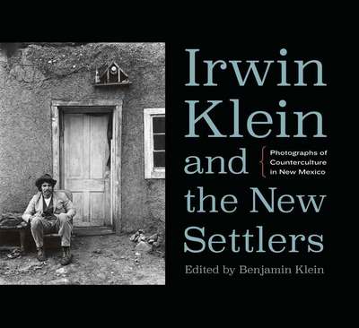 Cover for Irwin Klein and the New Settlers: Photographs of Counterculture in New Mexico (Hardcover Book) (2016)