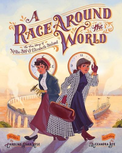 Cover for Caroline Starr Rose · A Race Around the World: The True Story of Nellie Bly and Elizabeth Bisland - She Made History (Hardcover Book) (2019)