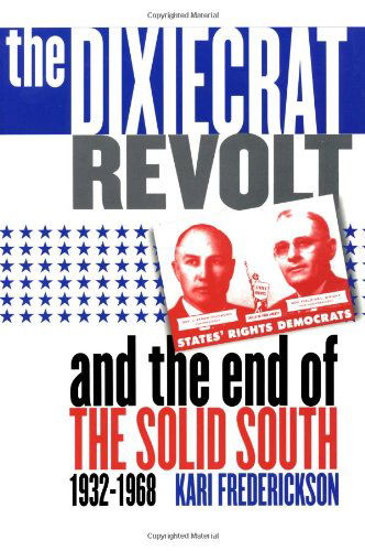 Cover for Kari Frederickson · The Dixiecrat Revolt and the End of the Solid South, 1932-1968 (Taschenbuch) [New edition] (2001)