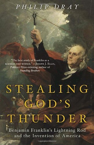 Stealing God's Thunder: Benjamin Franklin's Lightning Rod and the Invention of America - Philip Dray - Książki - Random House Trade Paperbacks - 9780812968101 - 27 grudnia 2005