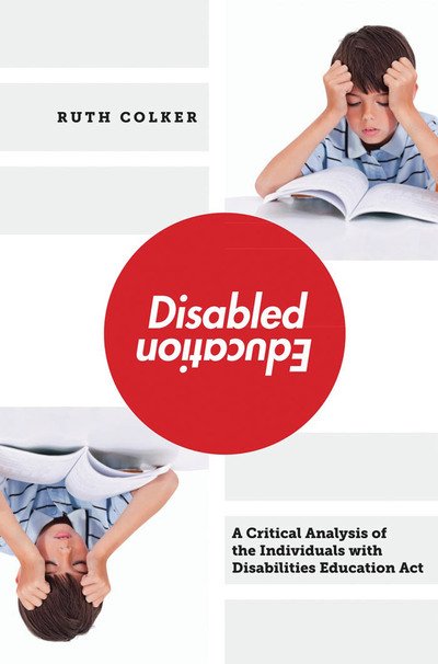 Cover for Ruth Colker · Disabled Education: A Critical Analysis of the Individuals with Disabilities Education Act (Gebundenes Buch) (2013)