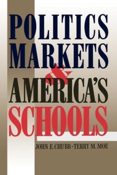 Cover for John E. Chubb · Politics, markets, and America's schools (Book) (1990)