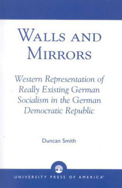 Cover for Duncan Smith · Walls and Mirrors: Western Representations of Really Existing German in the German Democratic Republic (Paperback Book) (1987)