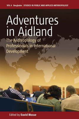 Cover for David Mosse · Adventures in Aidland: The Anthropology of Professionals in International Development - Studies in Public and Applied Anthropology (Inbunden Bok) (2011)