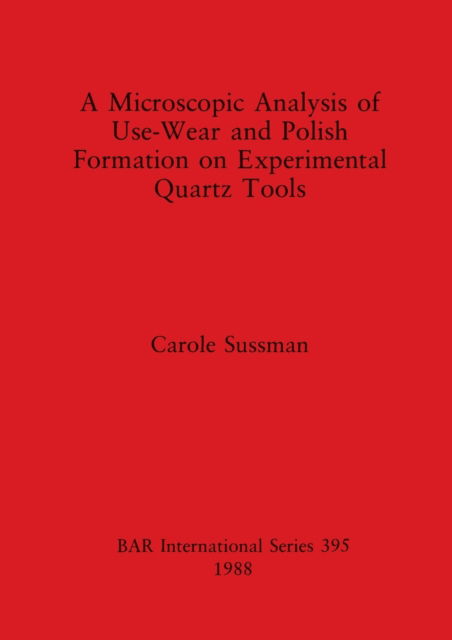 Cover for Carole Sussman · A microscopic analysis of use-wear and polish formation on experimental quartz tools (N/A) (1988)