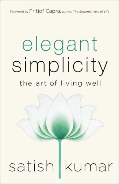 Cover for Satish Kumar · Elegant Simplicity: The Art of Living Well (Inbunden Bok) (2019)