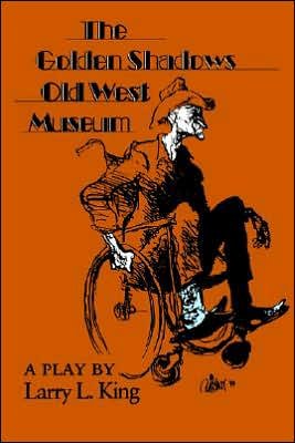 The Golden Shadows Old West Museum: A Play - Texas Tradition Series - Larry L. King - Książki - Texas Christian University Press - 9780875651101 - 1 marca 1993