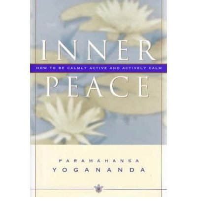 Cover for Paramahansa Yogananda · Inner Peace: How to be Calmly Active and Actively Calm (Hardcover Book) [1st edition] (2004)