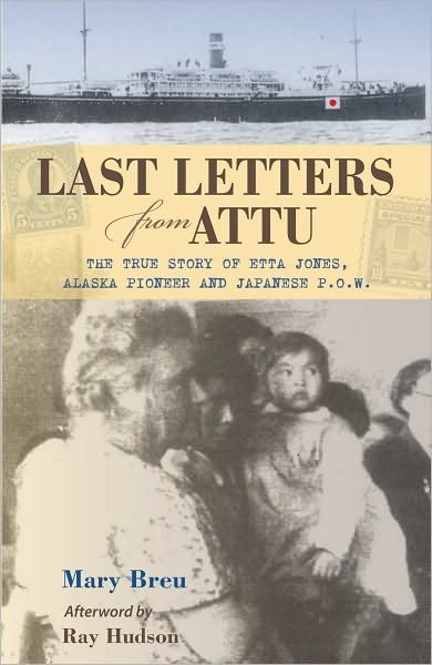 Cover for Mary Breu · Last Letters from Attu: The True Story of Etta Jones, Alaska Pioneer and Japanese POW (Paperback Book) (2009)