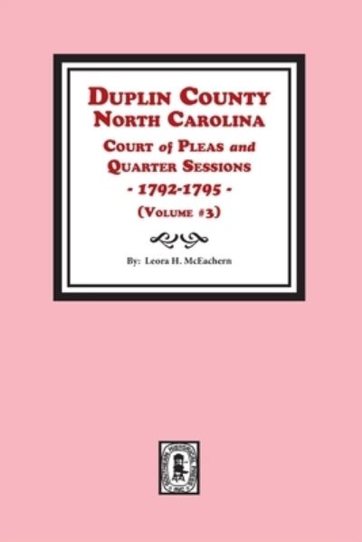 Cover for Leora H. Mceachern · Duplin County, N. C. Court of Pleas and Quarter Sessions, 1792-1795 (Paperback Bog) (2021)