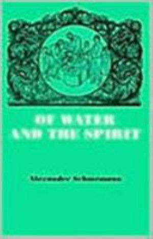 Cover for Alexander Schmemann · Of Water and the Spirit: Liturgical Study of Baptism (Paperback Book) [New edition] (2001)