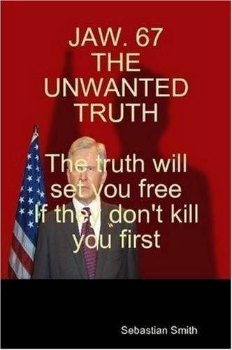 Jaw. 67 the Unwanted Truth - Sebastian Smith - Books - SJW - 9780955685101 - August 26, 2008