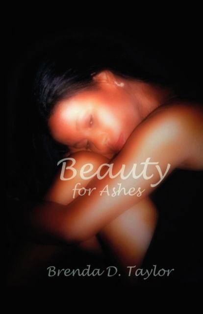 Cover for Brenda D Taylor · Beauty for Ashes (Taschenbuch) (2010)