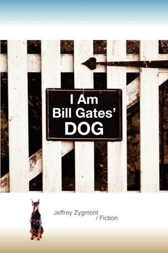 Cover for Jeffrey Zygmont · I Am Bill Gates' Dog (Paperback Book) (2011)