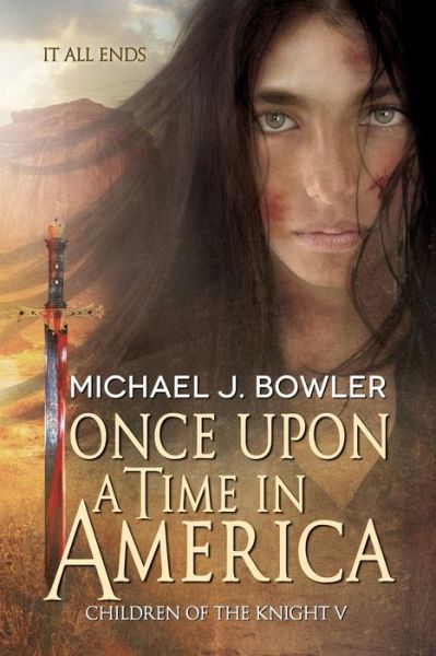 Cover for Michael J. Bowler · Once Upon a Time in America: Children of the Knight V (The Knight Cycle) (Volume 5) (Paperback Book) (2014)