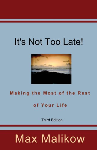 Cover for Max Malikow · It's Not Too Late! Making the Most of the Rest of Your Life (Paperback Book) [Third edition] (2014)