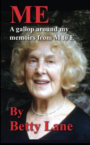 Me. a Gallop Around My Memoirs from M to E - Betty Lane - Books - Betty Lane - 9780992918101 - August 1, 2014