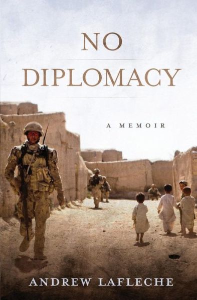 Cover for Andrew Lafleche · No Diplomacy: Musings of an Apathetic Soldier (Paperback Book) (2015)