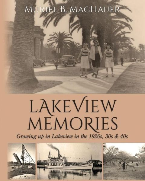 Cover for Muriel B Machauer · Lakeview Memories: Growing Up in Lakeview in the 1920s, 30s &amp; 40s (Paperback Book) (2015)