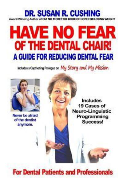 Cover for Susan R Cushing · Have No Fear of the Dental Chair: A Guide for Reducing Dental Fear (Paperback Book) (2016)