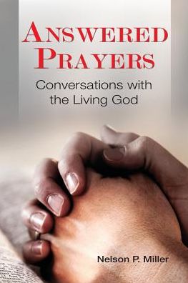 Cover for Miller, Nelson P (Western Michigan University Thomas M. Cooley Law School) · Answered Prayers: Conversations with the Living God (Paperback Book) (2016)