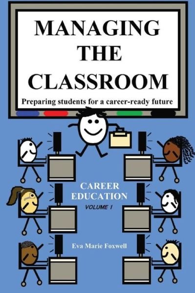 Cover for Foxwell Marie Eva · Managing the Classroom: Preparing Students for a Career-Ready Future - Career Ready Teaching (Paperback Book) [Managing the Classroom edition] (2017)