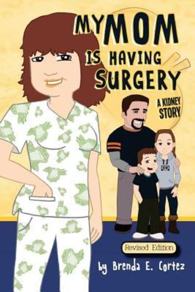 Cover for Brenda E. Cortez · My Mom is Having Surgery : A Kidney Story (Paperback Book) (2018)