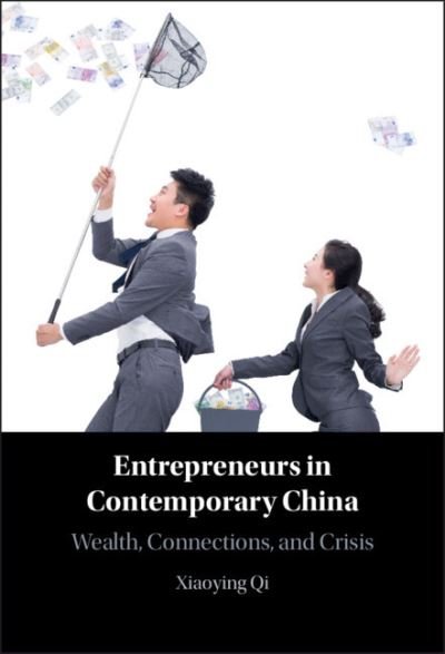 Cover for Qi, Xiaoying (Australian Catholic University, Melbourne) · Entrepreneurs in Contemporary China: Wealth, Connections, and Crisis (Inbunden Bok) (2023)