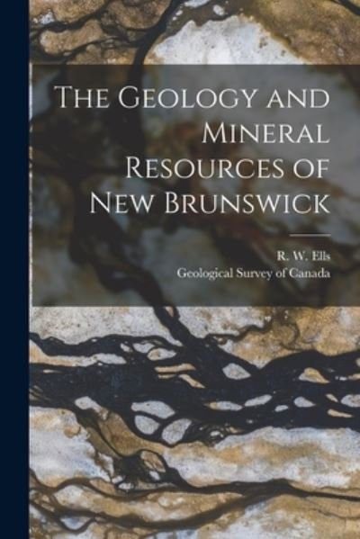 Cover for R W (Robert Wheelock) 1845-1 Ells · The Geology and Mineral Resources of New Brunswick [microform] (Pocketbok) (2021)