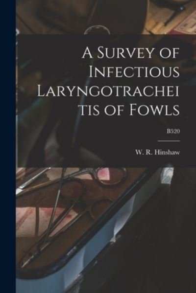Cover for W R (William Russell) 189 Hinshaw · A Survey of Infectious Laryngotracheitis of Fowls; B520 (Paperback Book) (2021)